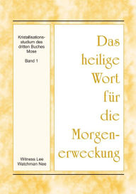 Title: Das heilige Wort fur die Morgenerweckung - Kristallisationsstudium des dritten Buches Mose, Band 1, Author: Witness Lee