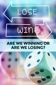 Title: Are We Winning or Are We Losing?, Author: Rev. Ernest Gillespie III