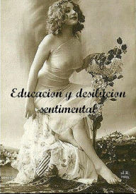 Title: Educacion y Desilusion Sentimental, Author: Gustave Flaubert