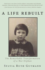 Title: A Life Rebuilt, Author: Sylvia Ruth Gutmann