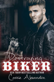 Title: Destroying the Biker, Author: Cassie Alexandra