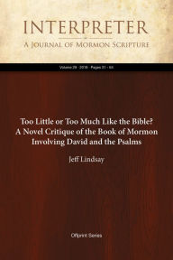 Title: Too Little or Too Much Like the Bible? A Novel Critique of the Book of Mormon Involving David and the Psalms, Author: Jeff Lindsay