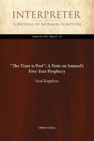 Title: The Time is Past: A Note on Samuels Five-Year Prophecy, Author: Neal Rappleye