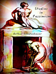 Title: Arthur Schopenhauer Studies in Pessimism, Author: Arthur Schopenhauer