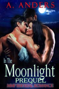 Title: In The Moonlight: Prequel (MMF Bisexual Romance), Author: A. Anders