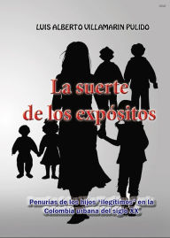 Title: La suerte de los expositos, Author: Luis Alberto Villamarin Pulido