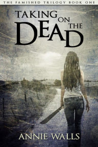 Title: Taking on the Dead, Author: Annie Walls