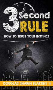 Title: 3 Second Rule: How To Trust Your Instinct, Author: Douglas Shawn Blakeny II