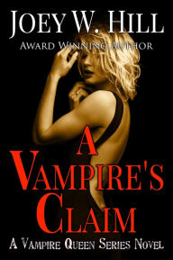 Title: A Vampire's Claim: A Vampire Queen Series Novel, Author: Joey W. Hill