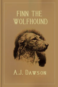 Title: Finn The Wolfhound, Author: A. J. Dawson