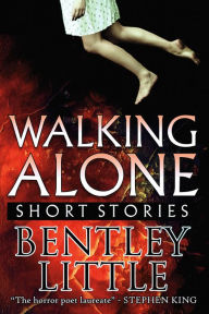Title: Walking Alone: Short Stories, Author: Bentley Little