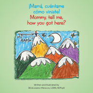 Title: Mama, cuentame como viniste! Mommy, tell me, how you got here?, Author: Silvia Juarez-Marazzo