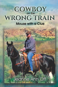 Title: COWBOY on the WRONG TRAIN, Author: Jeanne Ann Off