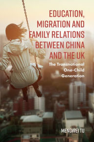 Title: Education, Migration and Family Relations Between China and the UK, Author: Mengwei Tu