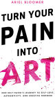 Turn Your Pain Into Art