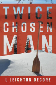 Title: Twice Chosen Man, Author: L Leighton Decore