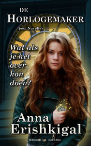 Title: De Horlogemaker: een novelle, Author: Anna Erishkigal