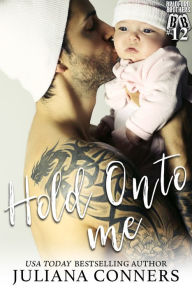 Title: Hold Onto Me: A Bradford Brothers Secret Baby Romance, Author: Juliana Conners