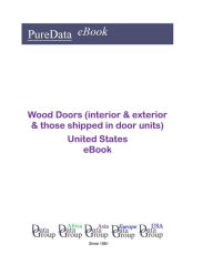 Title: Wood Doors (interior & exterior & those shipped in door units) United States, Author: Editorial DataGroup USA