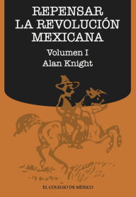 Title: Repensar la Revolucion Mexicana (volumen I), Author: Alan Knight