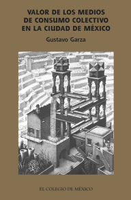Title: Valor de los medios de produccion socializados en la ciudad de Mexico, Author: Gustavo Garza Villarreal