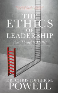 Title: The Ethics of Leadership, Author: Dr. Christopher M. Powell