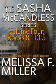 Title: The Sasha McCandless Series: Volume 4 (Books 8-10.5), Author: Melissa F. Miller