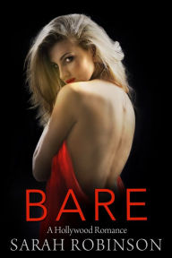 Title: BARE: A Hollywood Romance, Author: Sarah Robinson