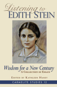 Title: Listening to Edith Stein: Wisdom for a New Century, Author: Kathleen Haney