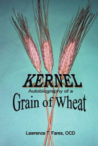 Title: Kernel, Autobiography of a Grain of Wheat, Author: Lawrence  T. Fares