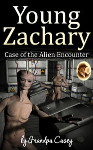 Title: Young Zachary Case of the Alien Encounter, Author: Grandpa Casey