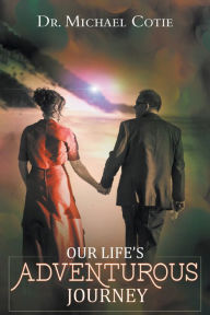Title: Our Life's Adventurous Journey, Author: Michael Cotie