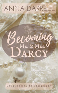 Title: Becoming Mr. & Mrs. Darcy, Author: Anna Darrell