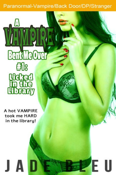 A Vampire Bent Me Over #1: Licked in the Library (Paranormal Erotica, Stranger, DP)