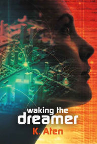 Title: Waking the Dreamer, Author: K. Aten