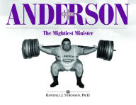 Title: Paul Anderson: The Mightiest Minister, Author: Randall J. Strossen