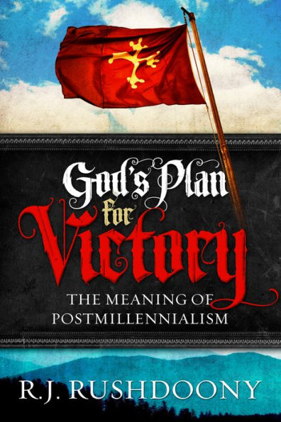 God's Plan for Victory: The Meaning of Postmillennialism