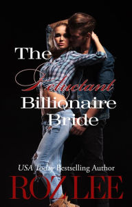 Title: The Reluctant Billionaire Bride: Texas Billionaire Brides Series Book #3, Author: Roz Lee