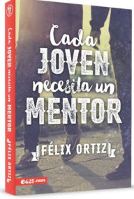 Title: Cada joven necesita un mentor, Author: Felix Ortiz
