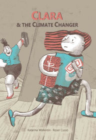 Title: Clara & The Climate Changer, Author: Katarina Wallentin