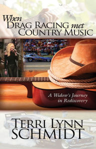 Title: When Drag Racing Met Country Music, Author: Terri Lynn Schmidt