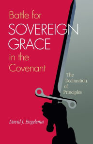 Title: Battle for Sovereign Grace in the Covenant, Author: David J. Engelsma