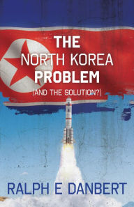 Title: The North Korea Problem, Author: Ralph E. Danbert