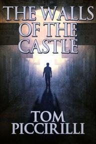 Title: The Walls of the Castle, Author: Tom Piccirilli