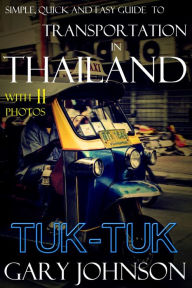Title: Simple, Quick and Easy Guide to Transportation in Thailand with 11 Photos. Tuk-Tuk., Author: GARY JOHNSON