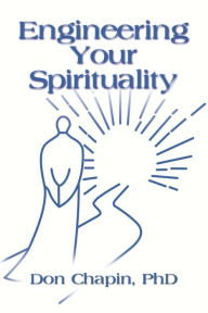 Title: Engineering Your Spirituality, Author: Rev Don Chapin PhD