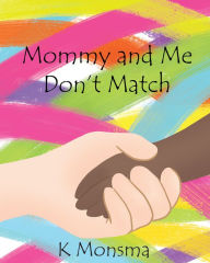 Title: Mommy and Me Don't Match, Author: K Monsma