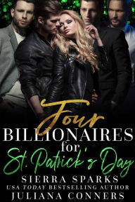 Title: Four Billionaires for St. Patrick's Day: A Billionaires for Me MFMMM Reverse Harem Romance, Author: Juliana Conners