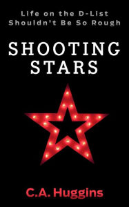 Title: Shooting Stars: A Celebrity Satire, Author: C.A. Huggins