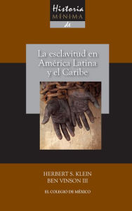Title: Historia minima de la esclavitud en America Latina y en el Caribe, Author: Herbert S. Klein